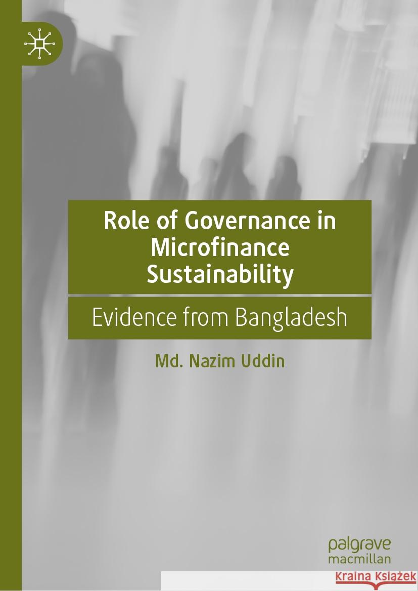 Role of Governance in Microfinance Sustainability: Evidence from Bangladesh MD Nazim Uddin 9789819705337 Palgrave MacMillan