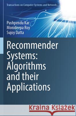 Recommender Systems: Algorithms and Their Applications Pushpendu Kar Monideepa Roy Sujoy Datta 9789819705405 Springer