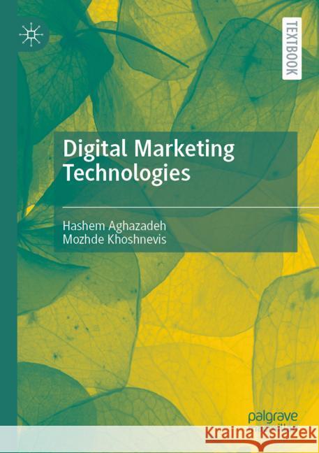 Digital Marketing Technologies Hashem Aghazadeh Mozhde Khoshnevis 9789819706068