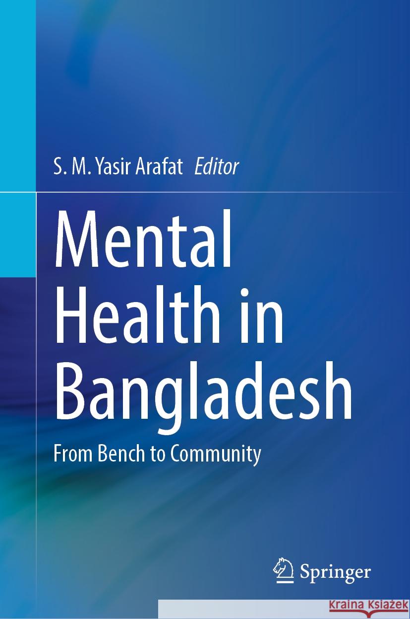 Mental Health in Bangladesh: From Bench to Community S. M. Yasir Arafat 9789819706099