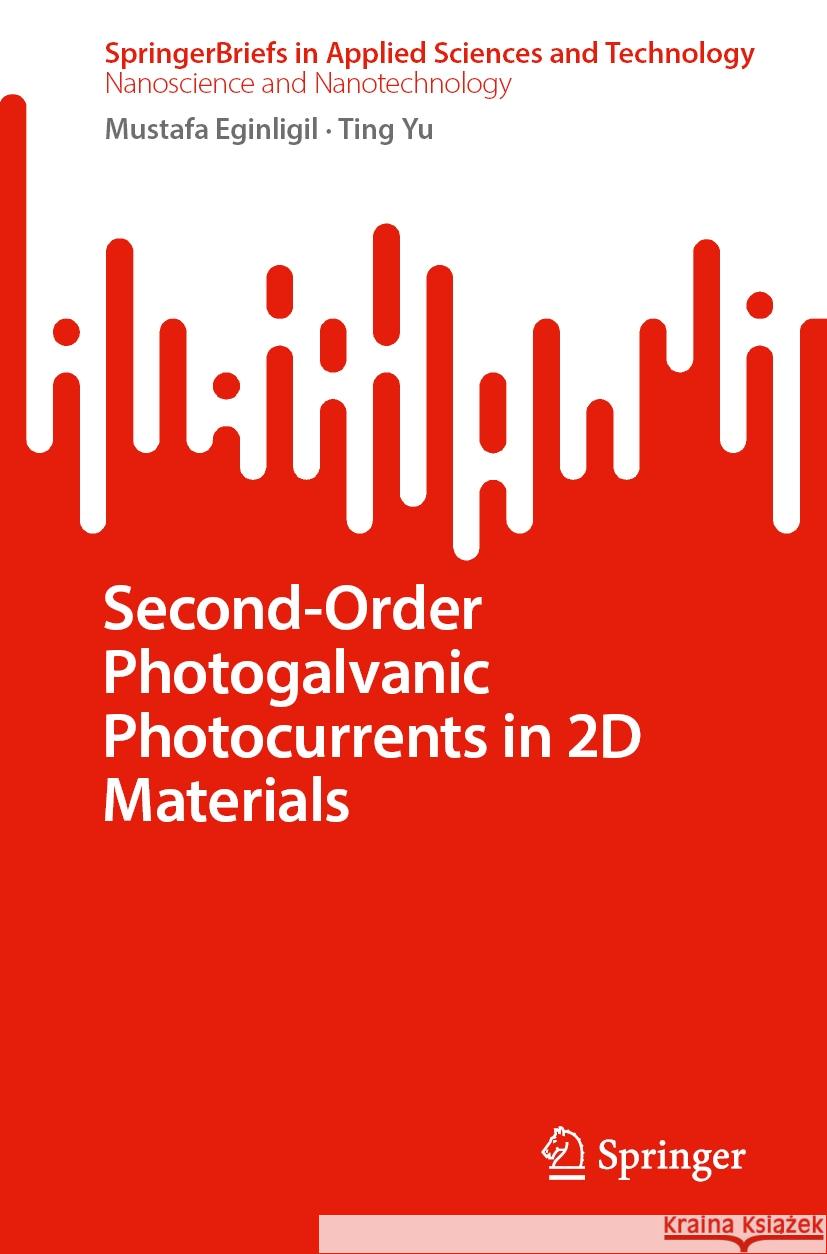 Second-Order Photogalvanic Photocurrents in 2D Materials Mustafa Eginligil Ting Yu 9789819706174 Springer