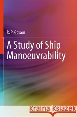 A Study of Ship Manoeuvrability Gokarn, R. P. 9789819706273 Springer