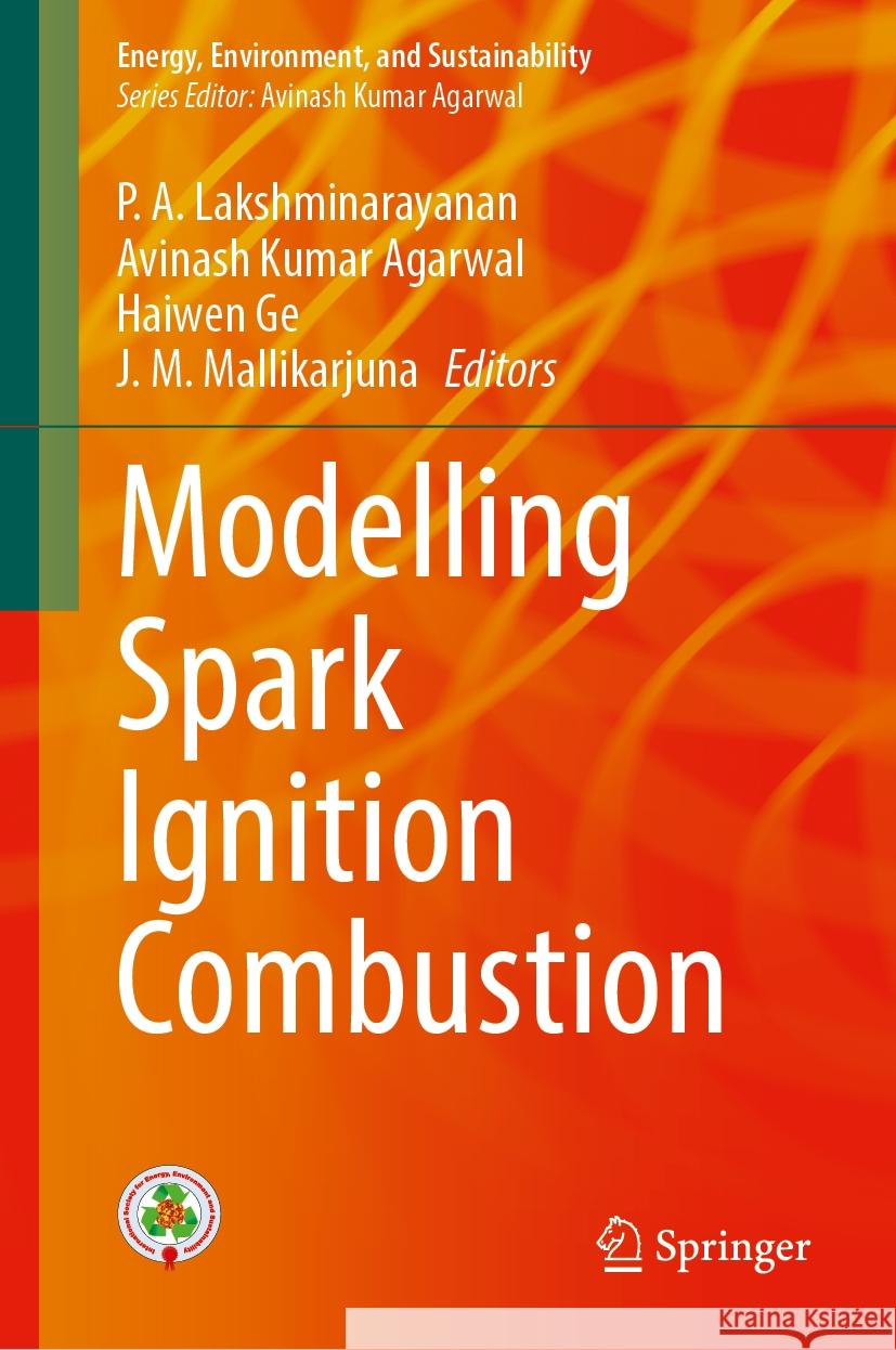 Modelling Spark Ignition Combustion P. A. Lakshminarayanan Avinash Kumar Agarwal Haiwen Ge 9789819706280 Springer