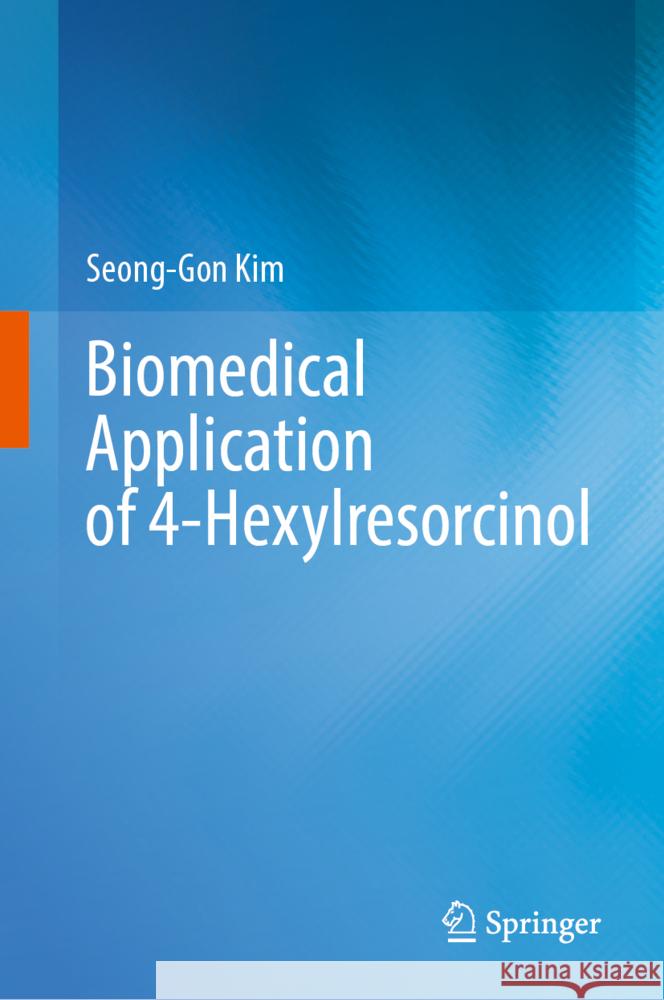 Biomedical Application of 4-Hexylresorcinol Seong-Gon Kim 9789819706365