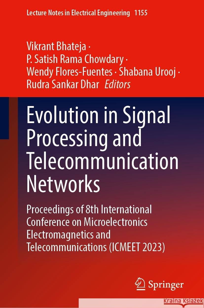 Evolution in Signal Processing and Telecommunication Networks: Proceedings of 8th International Conference on Microelectronics Electromagnetics and Te Vikrant Bhateja P. Satish Rama Chowdary Wendy Flores-Fuentes 9789819706433