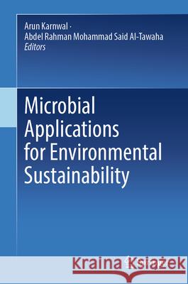 Microbial Applications for Environmental Sustainability Arun Karnwal Abdel Rahman Mohamma 9789819706754