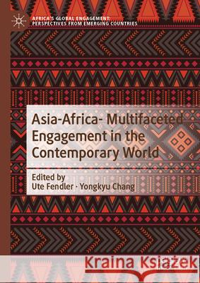 Asia-Afria- Multifaceted Engagement in the Contemporary World Ute Fendler Yongkyu Chang 9789819706952 Palgrave MacMillan