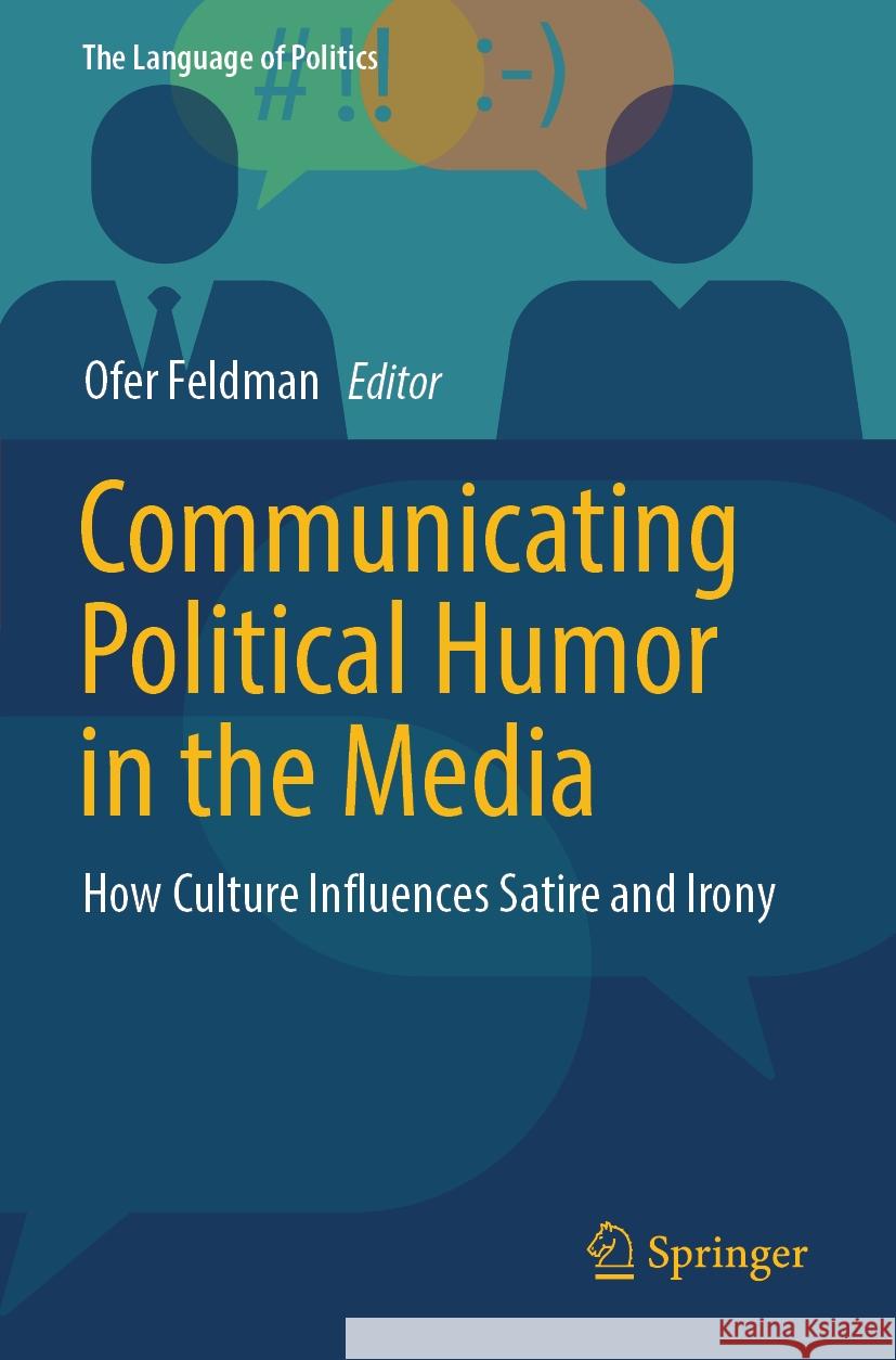 Communicating Political Humor in the Media: How Culture Influences Satire and Irony Ofer Feldman 9789819707287