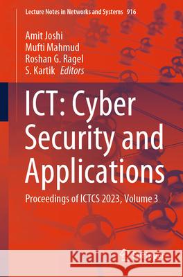 Ict: Cyber Security and Applications: Proceedings of Ictcs 2023, Volume 3 Amit Joshi Mufti Mahmud Roshan G. Ragel 9789819707430