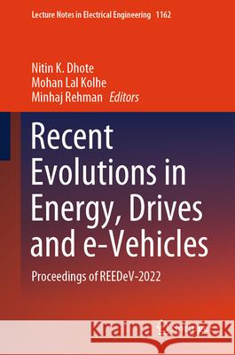 Recent Evolutions in Energy, Drives and E-Vehicles: Proceedings of Reedev-2022 Nitin K. Dhote Mohan Lal Kolhe Minhaj Rehman 9789819707621