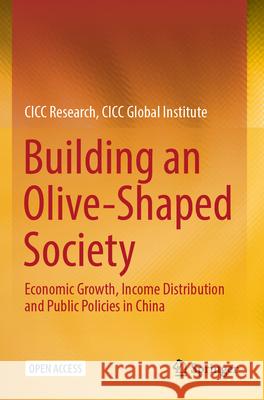 Building an Olive-Shaped Society: Economic Growth, Income Distribution and Public Policies in China CICC Research CICC Global Institute 9789819708062