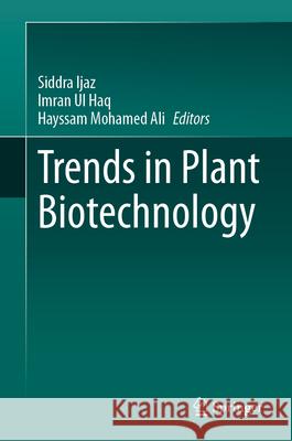 Trends in Plant Biotechnology Siddra Ijaz Imran U Hayssam Mohame 9789819708130