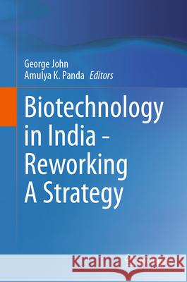 Biotechnology in India - Reworking a Strategy George John Amulya K. Panda 9789819708956 Springer