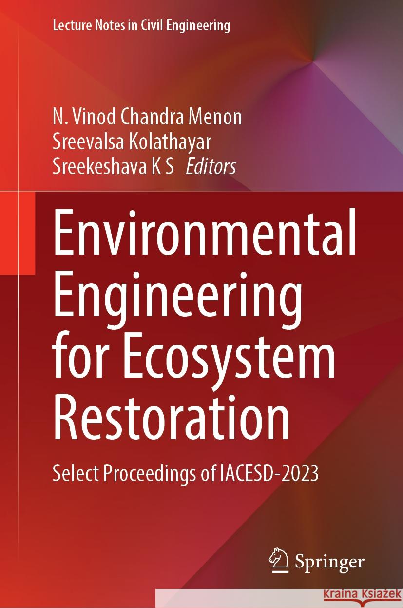 Environmental Engineering for Ecosystem Restoration: Select Proceedings of Iacesd-2023 N. Vino Sreevalsa Kolathayar Sreekeshava K 9789819709090