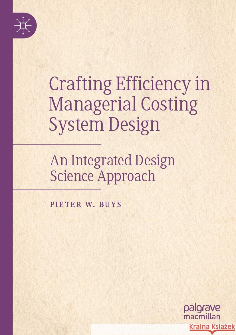 Crafting Efficiency in Managerial Costing System Design Pieter W. Buys 9789819709366 Springer Nature Singapore