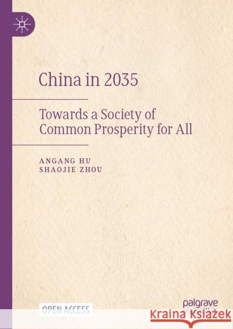 China in 2035: Towards a Society of Common Prosperity for All Angang Hu Shaojie Zhou 9789819709373