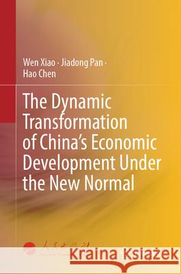 The Dynamic Transformation of China's Economic Development Under the New Normal Wen Xiao Jiadong Pan Hao Chen 9789819709557 Springer