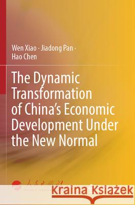 The Dynamic Transformation of China's Economic Development Under the New Normal Wen Xiao, Jiadong Pan, Hao Chen 9789819709588 Springer Nature Singapore