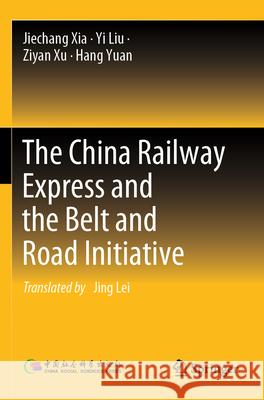 The China Railway Express and the Belt and Road Initiative Jiechang Xia Yi Liu Ziyan Xu 9789819709663