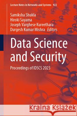 Data Science and Security: Proceedings of Idscs 2023 Samiksha Shukla Hiroki Sayama Joseph Varghese Kureethara 9789819709748