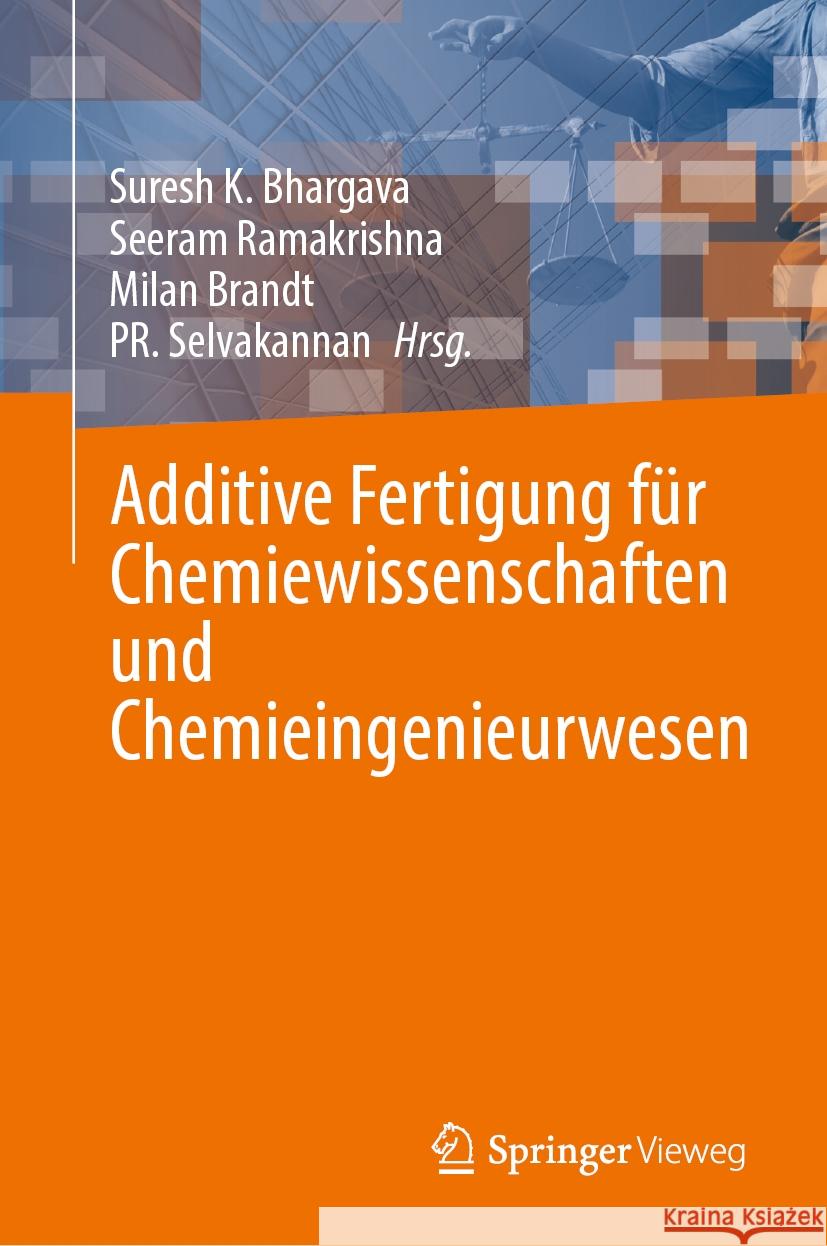 Additive Fertigung F?r Chemiewissenschaften Und Chemieingenieurwesen Suresh K. Bhargava Seeram Ramakrishna Milan Brandt 9789819709779 Springer Vieweg