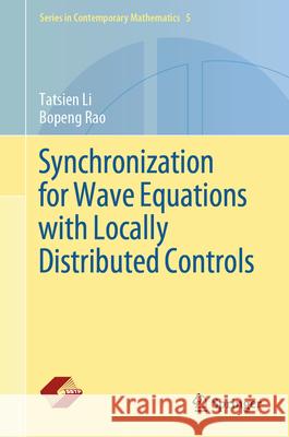 Synchronization for Wave Equations with Locally Distributed Controls Tatsien Li Bopeng Rao 9789819709915