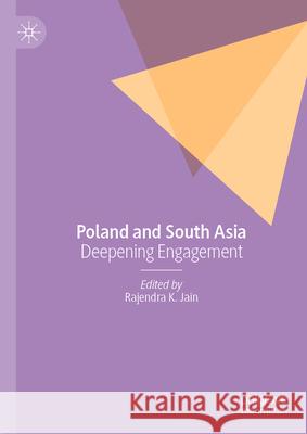 Poland and South Asia: Deepening Engagement Rajendra K. Jain 9789819710201