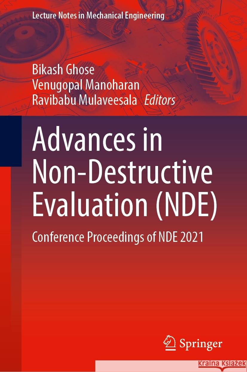 Advances in Non-Destructive Evaluation (Nde): Conference Proceedings of Nde 2021 Bikash Ghose Venugopal Manoharan Ravibabu Mulaveesala 9789819710355 Springer