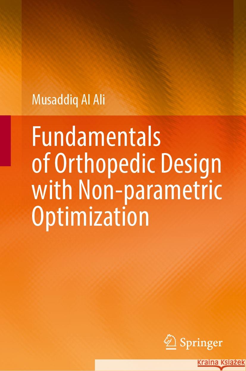 Fundamentals of Orthopedic Design with Non-Parametric Optimization Musaddiq A 9789819710393 Springer