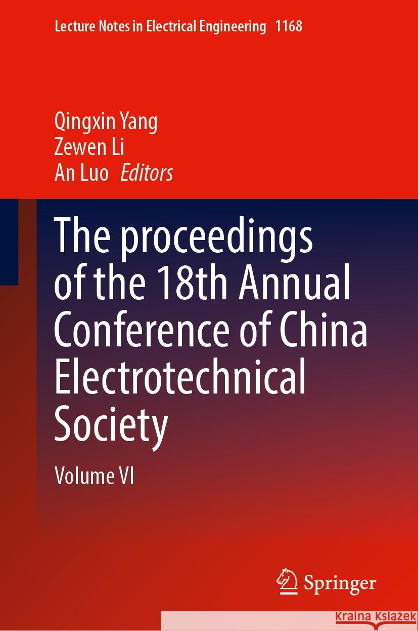 The Proceedings of the 18th Annual Conference of China Electrotechnical Society: Volume VI Qingxin Yang Zewen Li An Luo 9789819710676 Springer