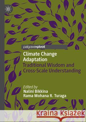 Climate Change Adaptation: Traditional Wisdom and Cross-Scale Understanding Nalini Bikkina Rama Mohana R. Turaga 9789819710751 Palgrave MacMillan