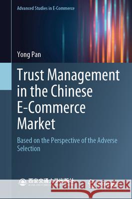 Trust Management in the Chinese E-Commerce Market: Based on the Perspective of the Adverse Selection Yong Pan 9789819711147 Springer