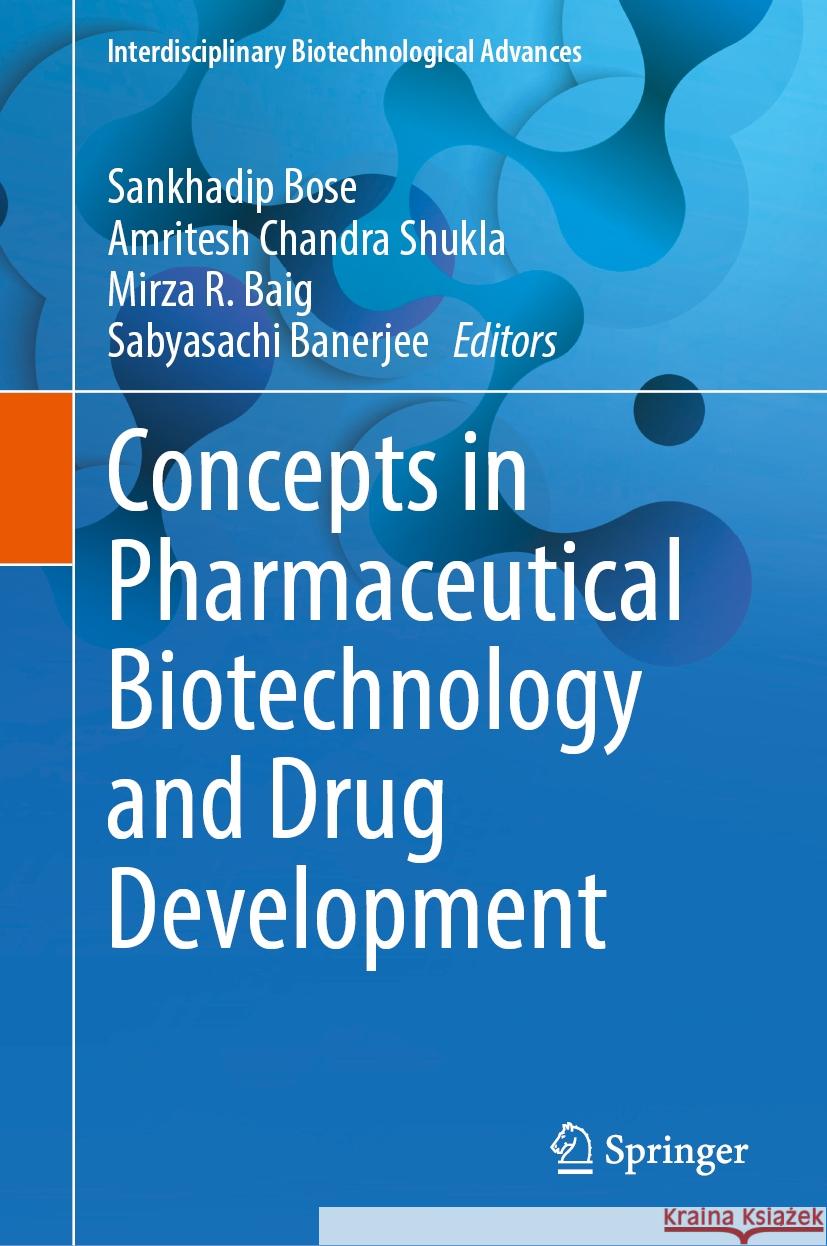 Concepts in Pharmaceutical Biotechnology and Drug Development Sankhadip Bose Amritesh Chandra Shukla Mirza R. Baig 9789819711475 Springer