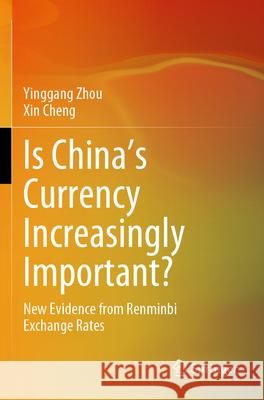 Is China's Currency Increasingly Important? Yinggang Zhou, Xin Cheng 9789819711666