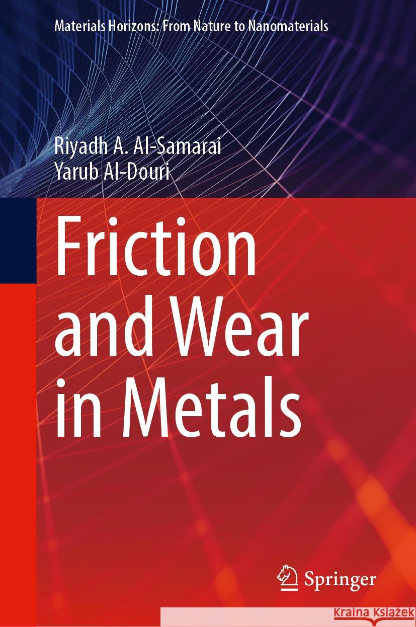 Friction and Wear in Metals Riyadh A. Al-Samarai Yarub Al-Douri 9789819711673 Springer