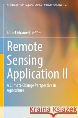 Remote Sensing Application II: A Climate Change Perspective in Agriculture Tofael Ahamed 9789819711901 Springer