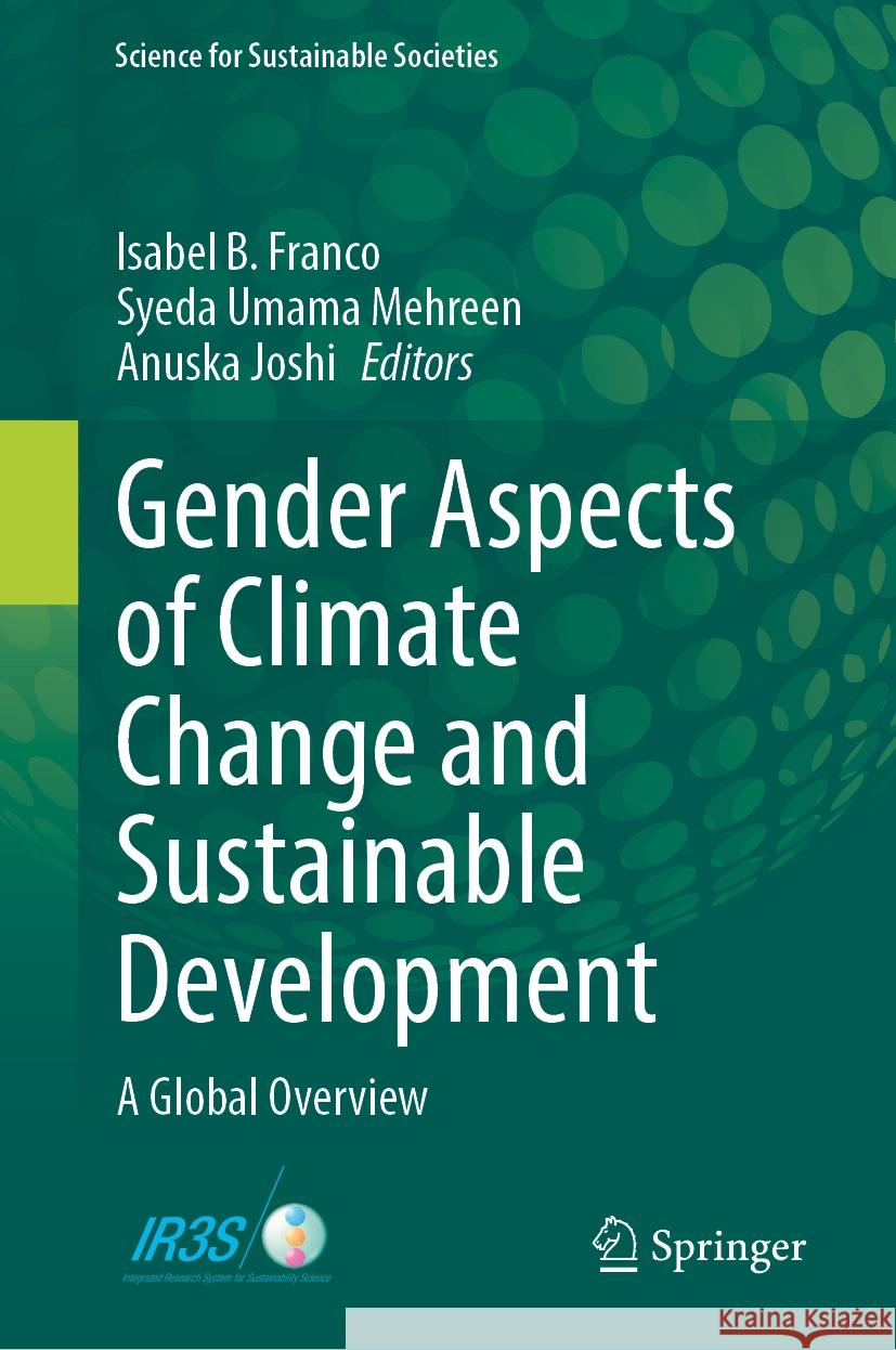 Gender Aspects of Climate Change and Sustainable Development: A Global Overview Isabel B. Franco Syeda Umama Mehreen Anuska Joshi 9789819711918 Springer