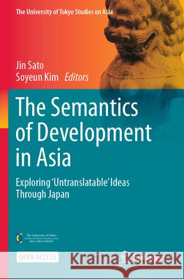 The Semantics of Development in Asia: Exploring 'Untranslatable' Ideas Through Japan Jin Sato Soyeun Kim 9789819712175 Springer