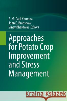 Approaches for Potato Crop Improvement and Stress Management S. M. Paul Khurana John E. Bradshaw Vinay Bhardwaj 9789819712229 Springer