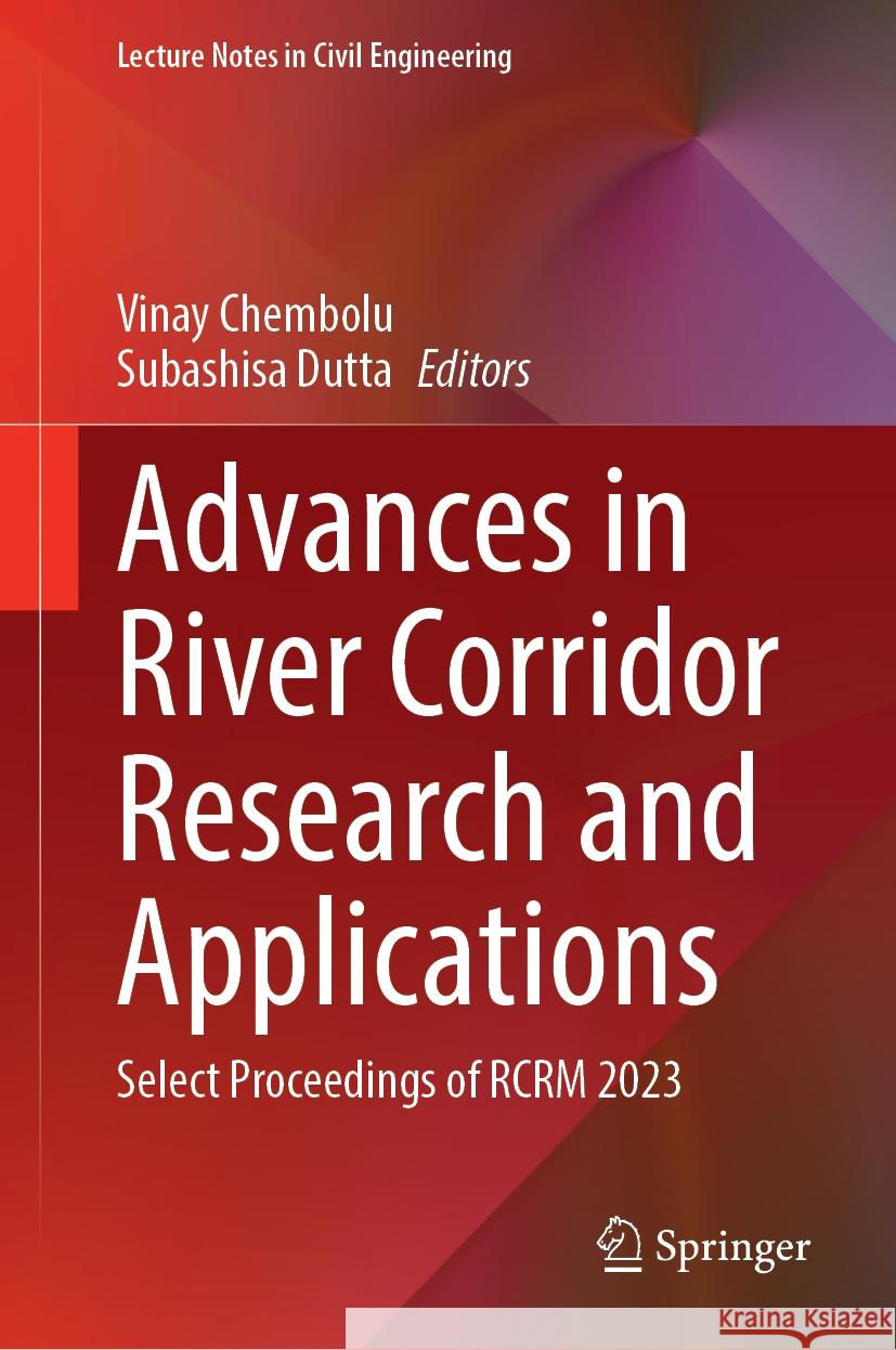 Advances in River Corridor Research and Applications: Select Proceedings of Rcrm 2023 Vinay Chembolu Subashisa Dutta 9789819712267 Springer