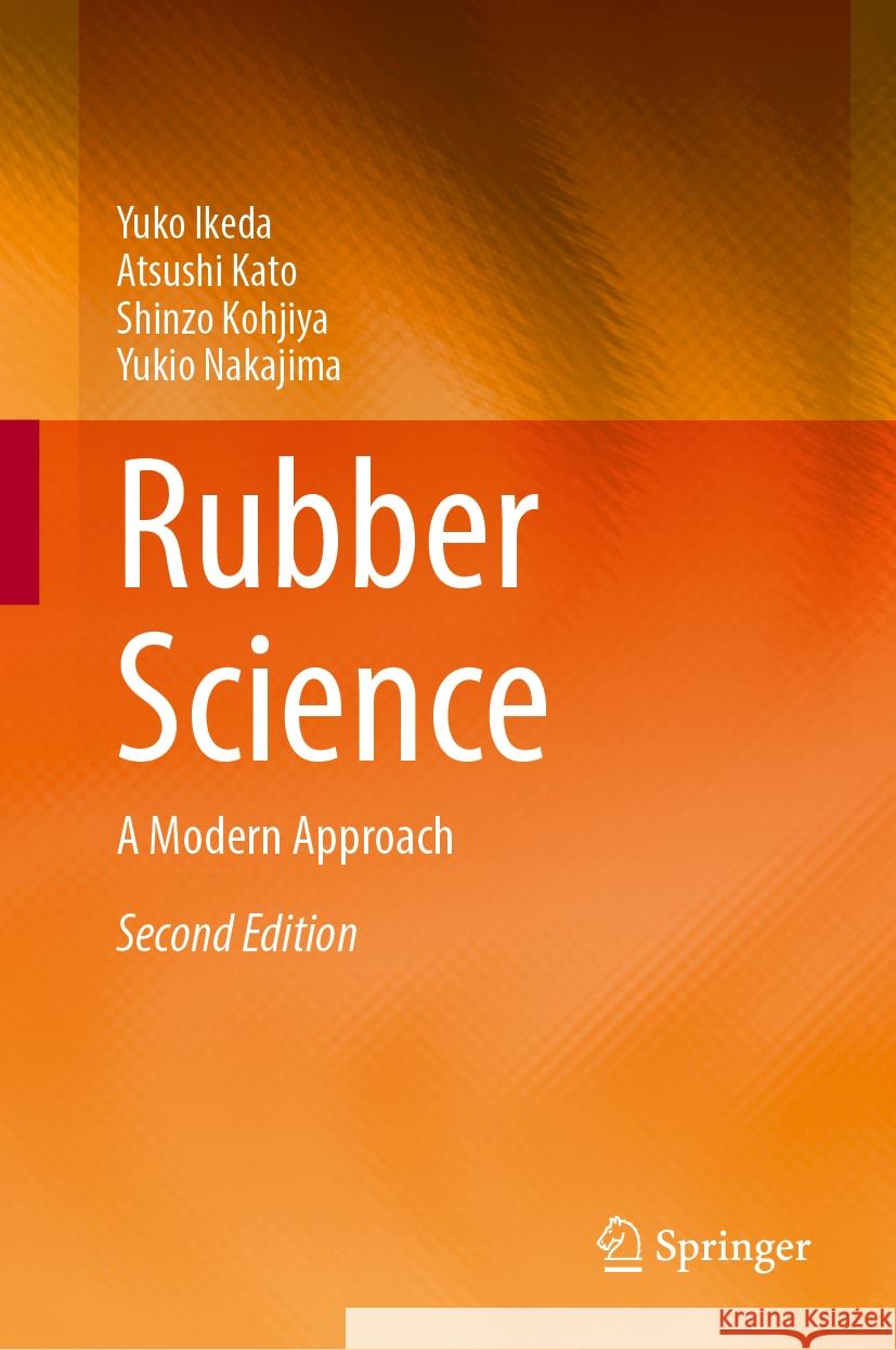 Rubber Science: A Modern Approach Yuko Ikeda Atsushi Kato Shinzo Kohjiya 9789819712663 Springer