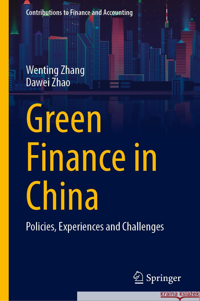 Green Finance in China: Policies, Experiences and Challenges Wenting Zhang Dawei Zhao 9789819712861