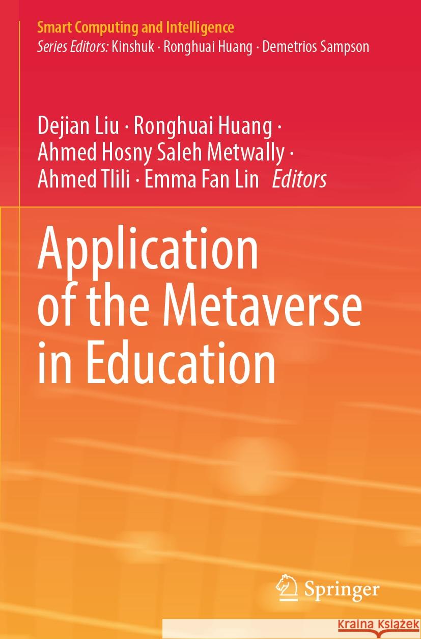 Application of the Metaverse in Education Dejian Liu Ronghuai Huang Ahmed Hosny Saleh Metwally 9789819713004 Springer
