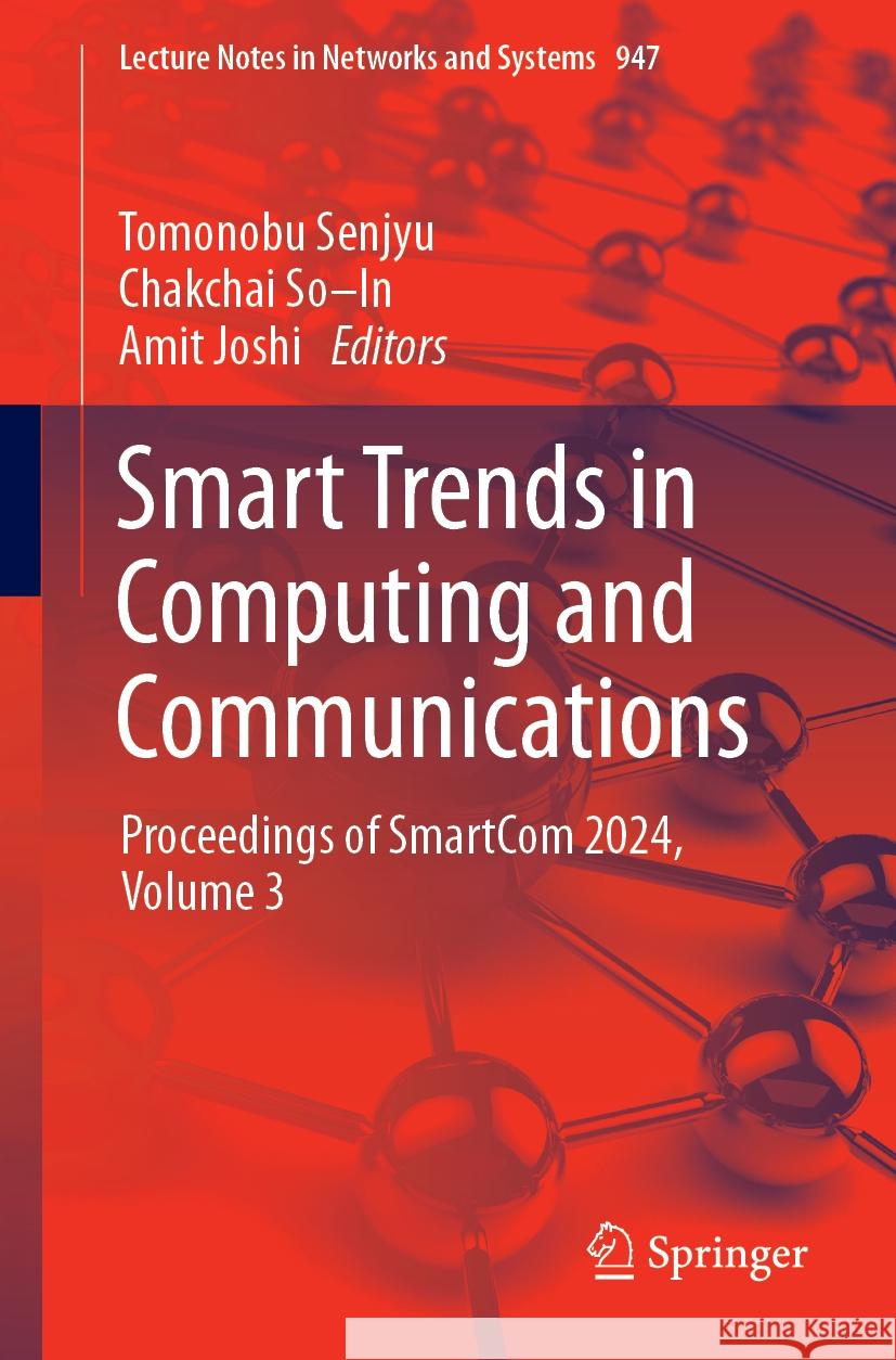 Smart Trends in Computing and Communications: Proceedings of Smartcom 2024, Volume 3 Tomonobu Senjyu Chakchai So-In Amit Joshi 9789819713257 Springer