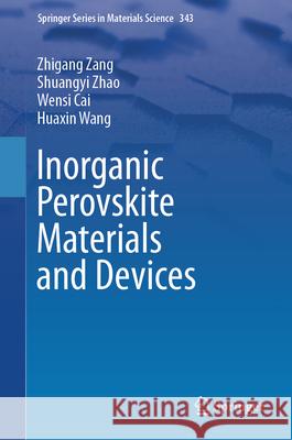 Inorganic Perovskite Materials and Devices Zhigang Zang Shuangyi Zhao Wensi Cai 9789819713462 Springer