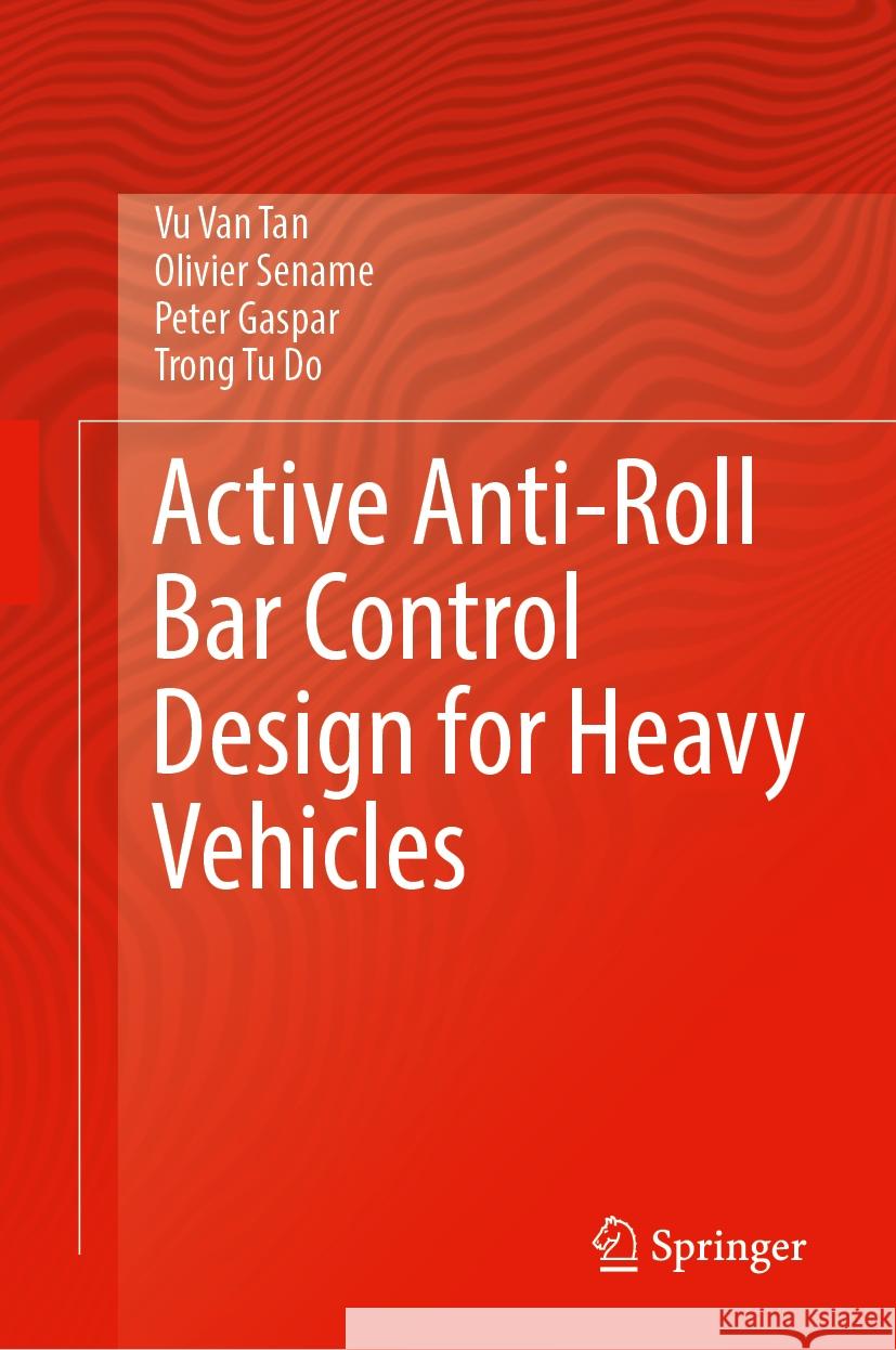Active Anti-Roll Bar Control Design for Heavy Vehicles Vu Va Olivier Sename Peter Gaspar 9789819713585 Springer