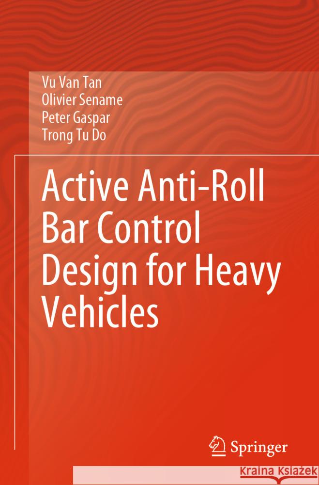Active Anti-Roll Bar Control Design for Heavy Vehicles Vu Va Olivier Sename Peter Gaspar 9789819713615 Springer