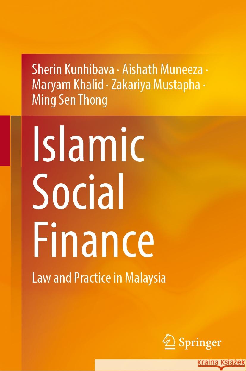 Islamic Social Finance: Law and Practice in Malaysia Sherin Kunhibava Aishath Muneeza Maryam Khalid 9789819714094 Springer