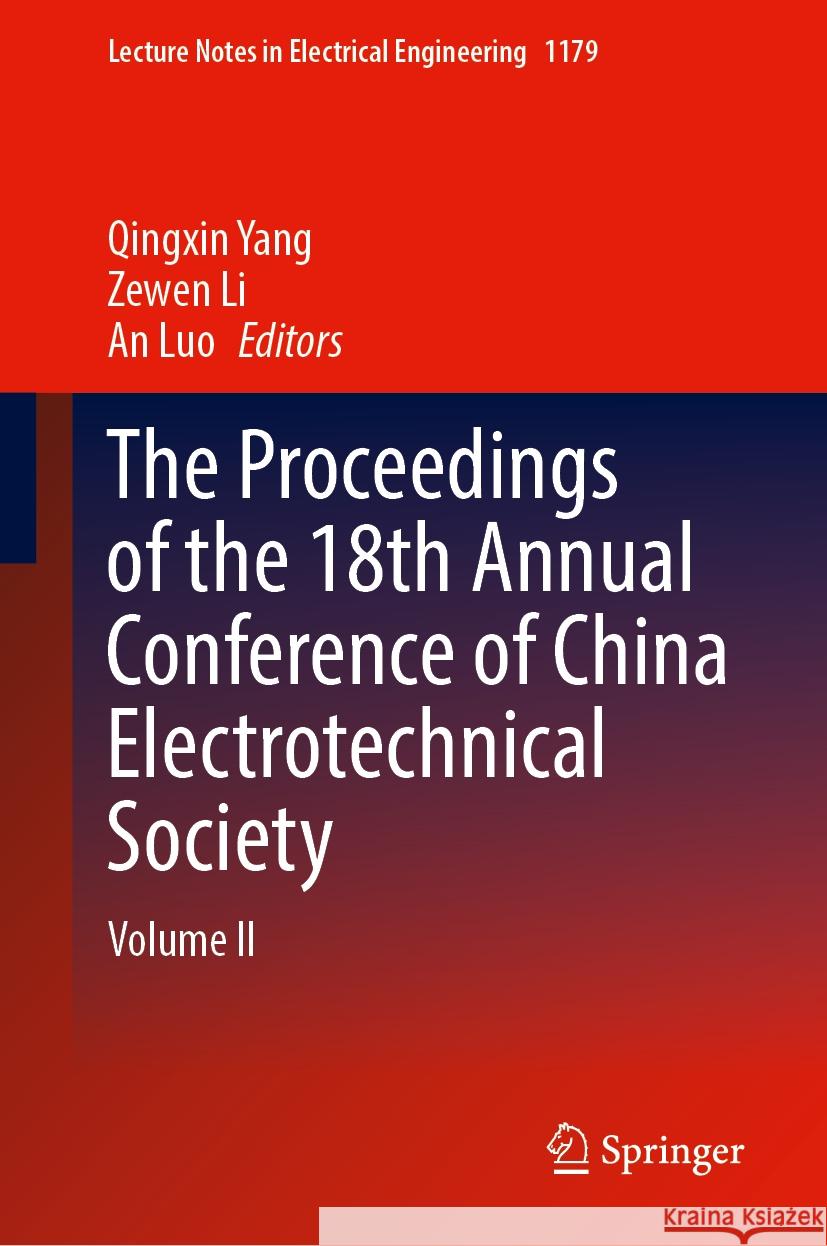 The Proceedings of the 18th Annual Conference of China Electrotechnical Society: Volume II Qingxin Yang Zewen Li An Luo 9789819714278 Springer