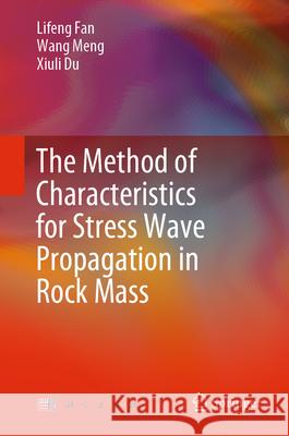 Method of Characteristics for Stress Wave Propagation in Rock Mass Lifeng Fan Wang Meng 9789819714391